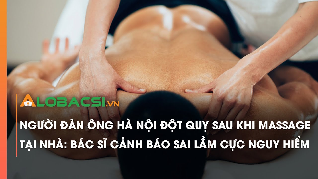 Người đàn ông Hà Nội đột quỵ sau khi massage tại nhà