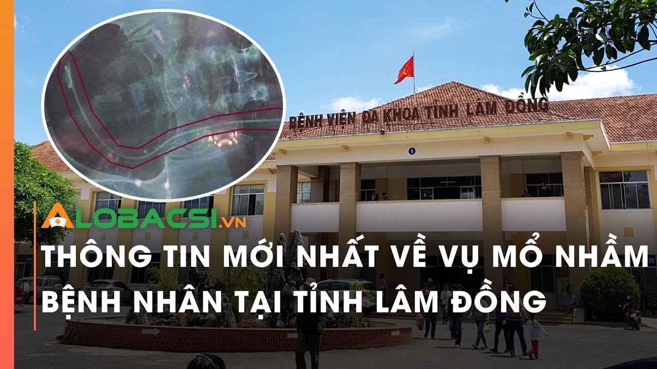 Thông tin mới nhất về vụ mổ nhầm bệnh nhân tại tỉnh Lâm Đồng