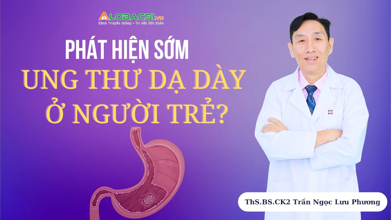 Ung thư dạ dày ở người trẻ: Làm sao để phát hiện sớm?