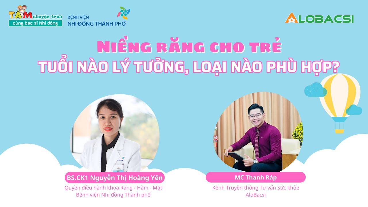 Niềng răng cho trẻ tuổi nào lý tưởng, loại nào phù hợp? | BS.CK1 Nguyễn Thị Hoàng Yến