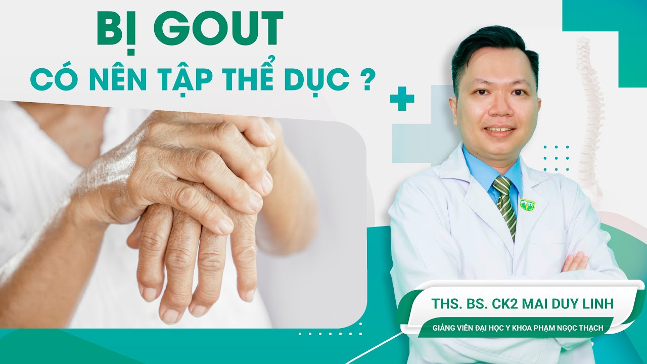 Bị gout có nên tập thể dục? | ThS.BS.CK2 Mai Duy Linh