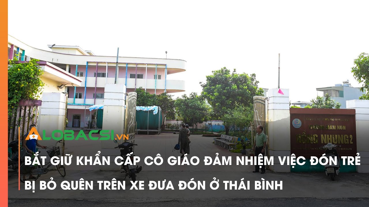 Bắt giữ khẩn cấp cô giáo đảm nhiệm việc đón trẻ