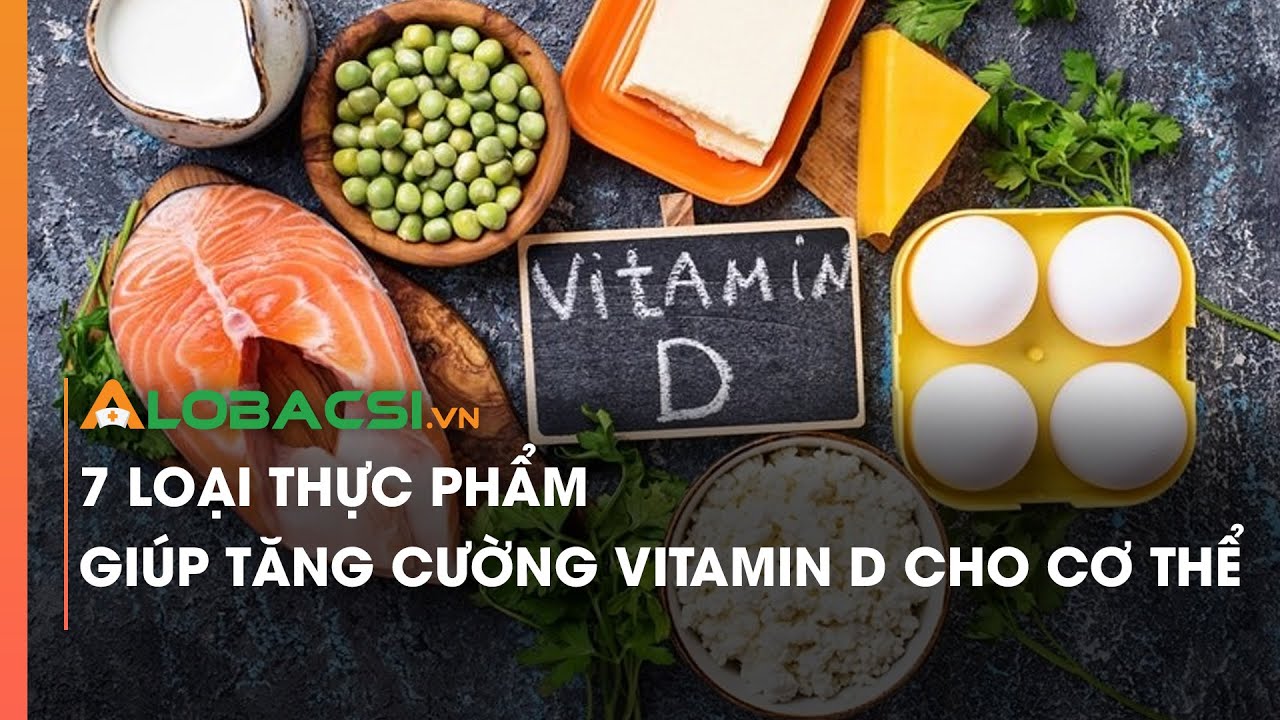 7 loại thực phẩm giúp tăng cường vitamin D cho cơ thể