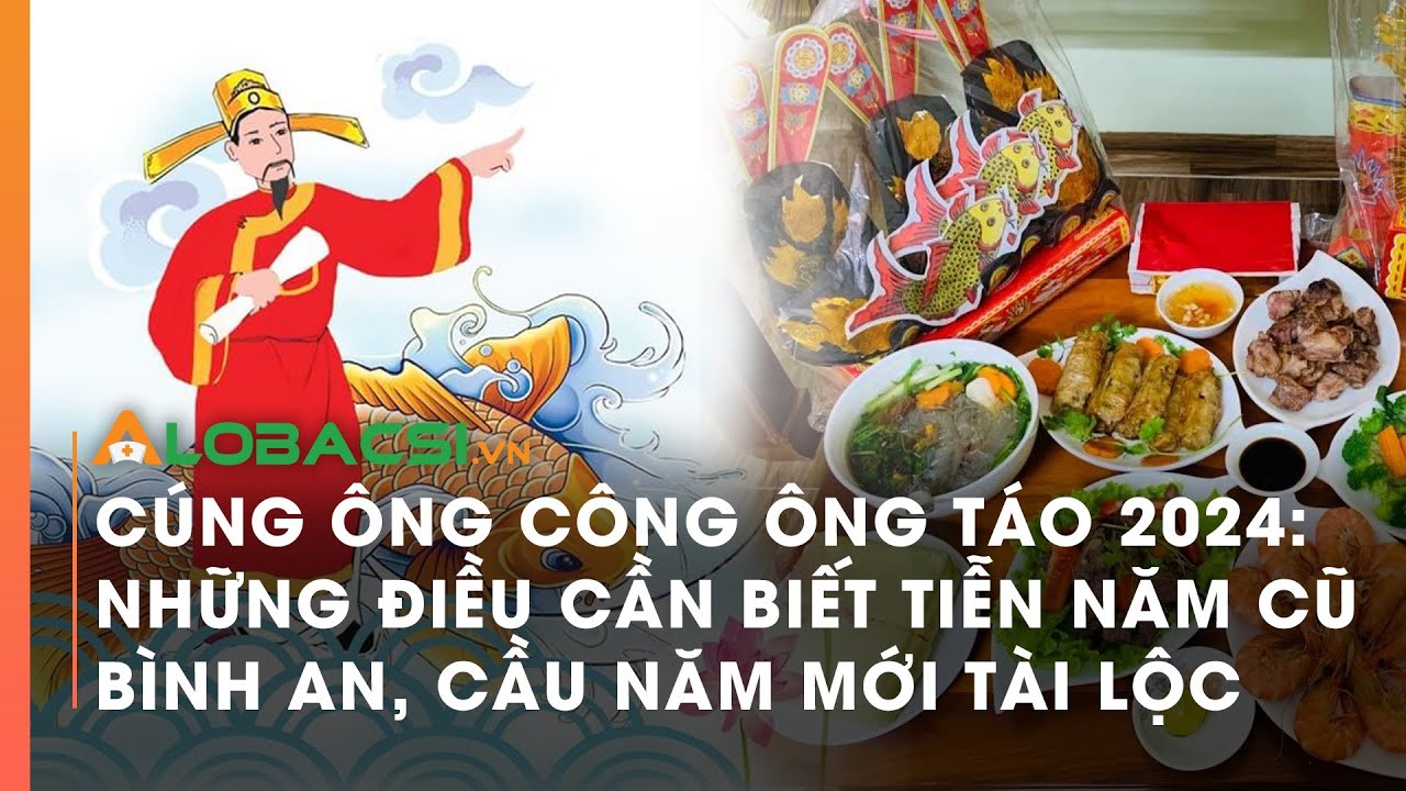 Cúng ông Công ông Táo 2024: Những điều cần biết tiễn năm cũ bình an, cầu năm mới tài lộc