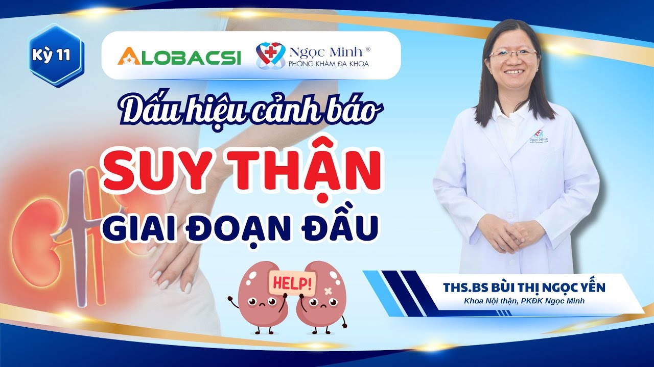 Dấu hiệu cảnh báo suy thận giai đoạn đầu bạn cần biết | ThS.BS Bùi Thị Ngọc Yến | Video Alobacsi