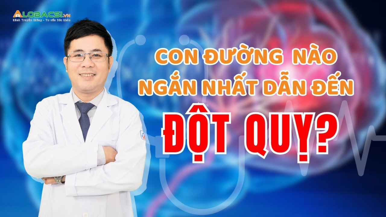 Con đường nào ngắn nhất dẫn đến đột quỵ? | ThS.BS Hồ Hữu Thật