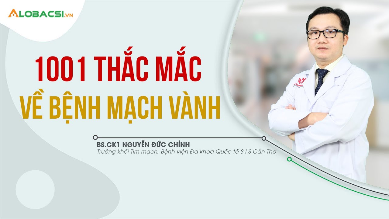 1001 thắc mắc về bệnh mạch vành | BS.CK1 Nguyễn Đức Chỉnh