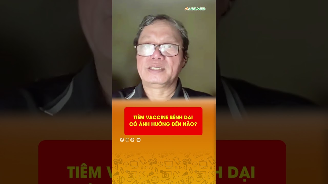 Tiêm vaccine bệnh dại có ảnh hưởng đến não? | BS Trương Hữu Khanh