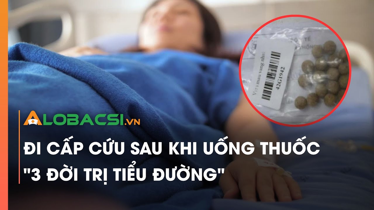 Đi cấp cứu sau khi uống thuốc "3 đời trị tiểu đường"