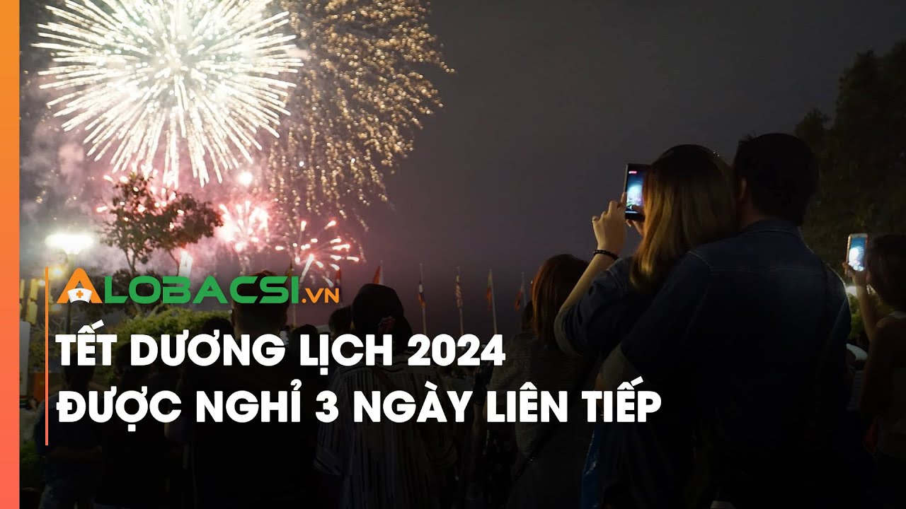 Tết Dương lịch 2024 được nghỉ 3 ngày liên tiếp