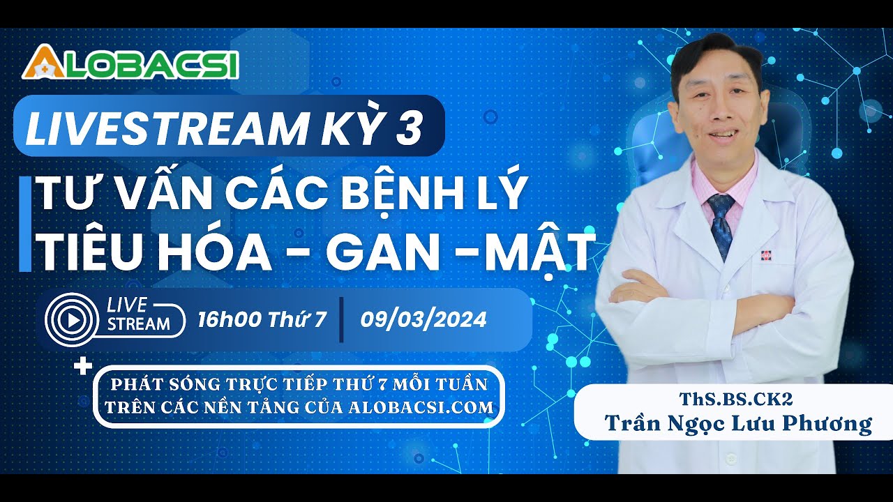 Số 3 | Giải đáp các bệnh lý Tiêu hoá - Gan - Mật thường gặp cùng bác sĩ Trần Ngọc Lưu Phương