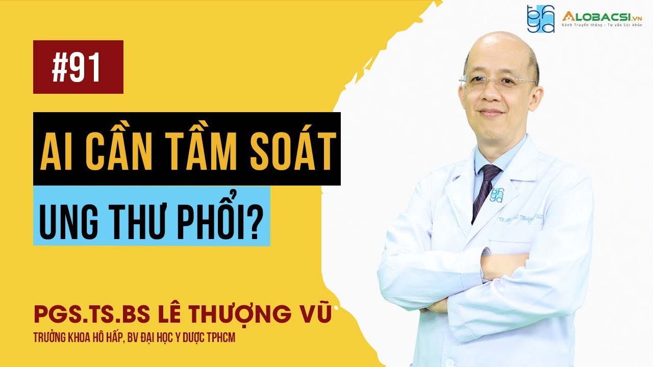 Ai cần tầm soát ung thư phổi? | PGS.TS.BS Lê Thượng Vũ