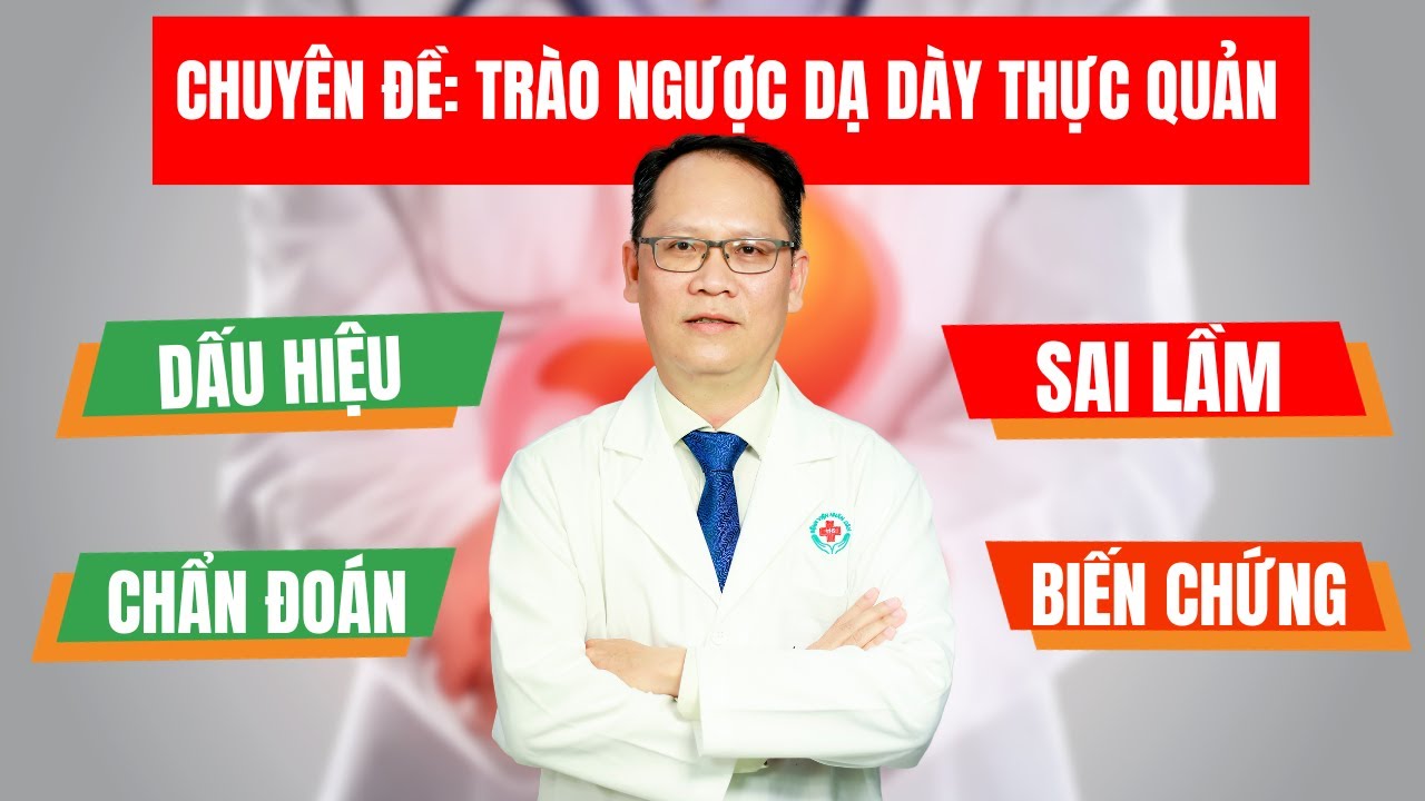 Chuyên đề: Trào ngược dạ dày thực quản | ThS.BS.CK2 Trần Kinh Thành