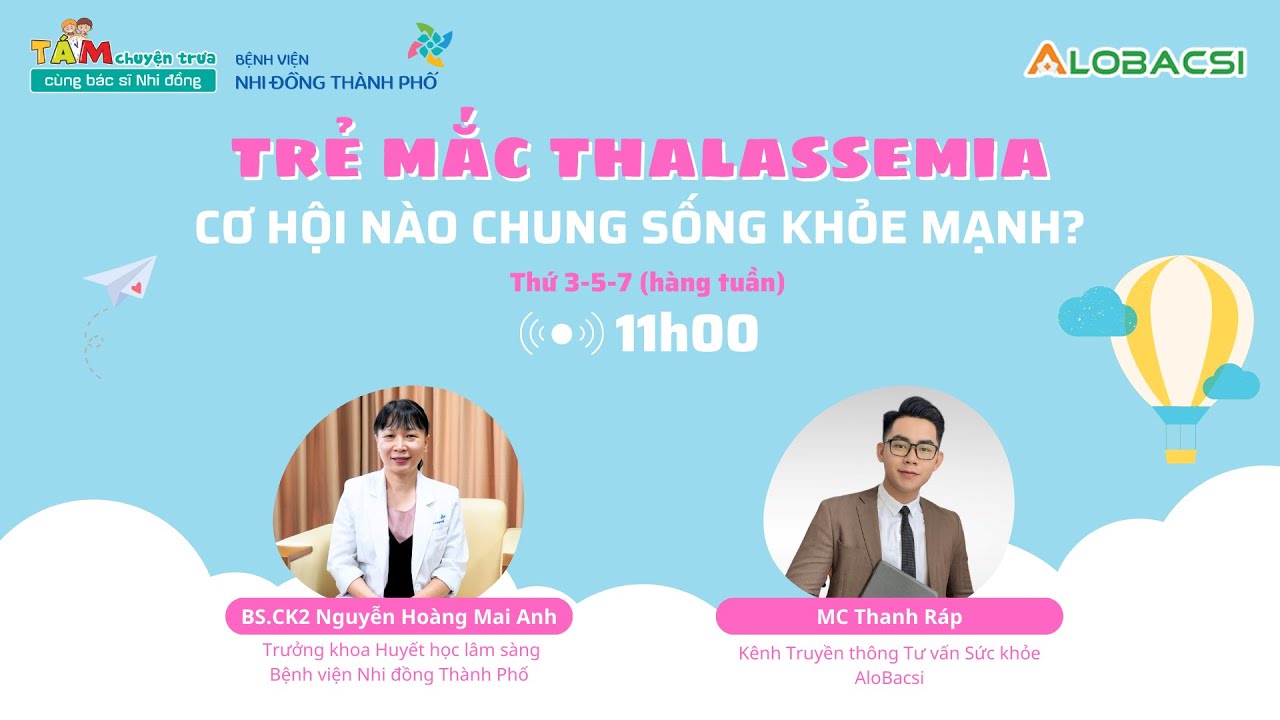 Trẻ mắc Thalassemia, cơ hội nào chung sống khỏe mạnh? | BS.CK2 Nguyễn Hoàng Mai Anh