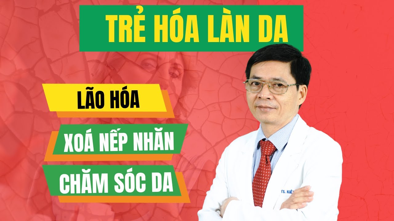 Trẻ hóa làn da, phải có chiến lược thế nào mới đúng? | TS.BS Phạm Cao Kiêm