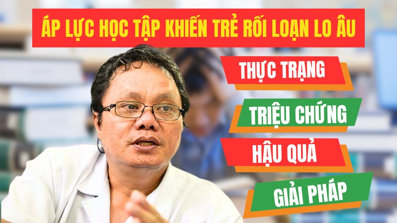 Áp lực học tập khiến trẻ rối loạn lo âu, làm sao nhận biết kịp thời? | BS Trương Hữu Khanh