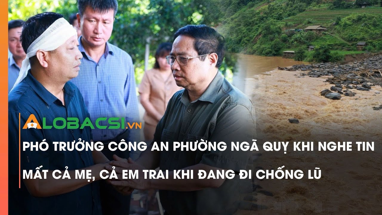 Phó trưởng Công an phường ngã quỵ khi nghe tin mất cả mẹ, cả em trai khi đang đi chống lũ