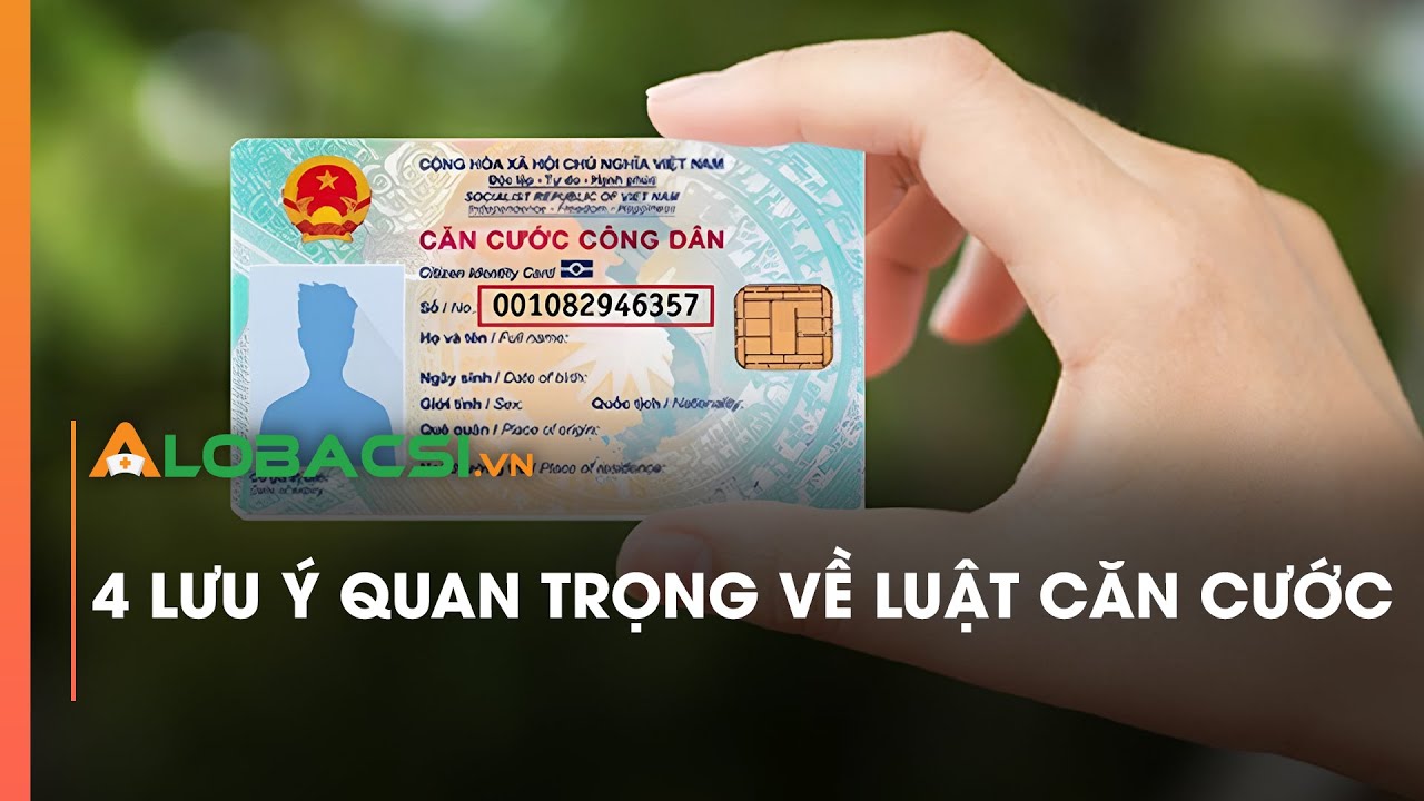 4 lưu ý quan trọng về Luật Căn cước