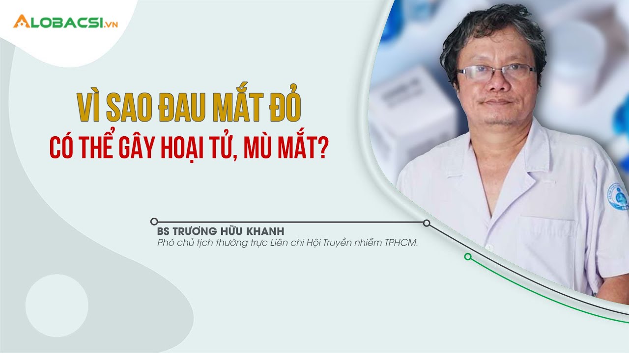 Vì sao đau mắt đỏ có thể gây hoại tử, mù mắt? | BS Trương Hữu Khanh