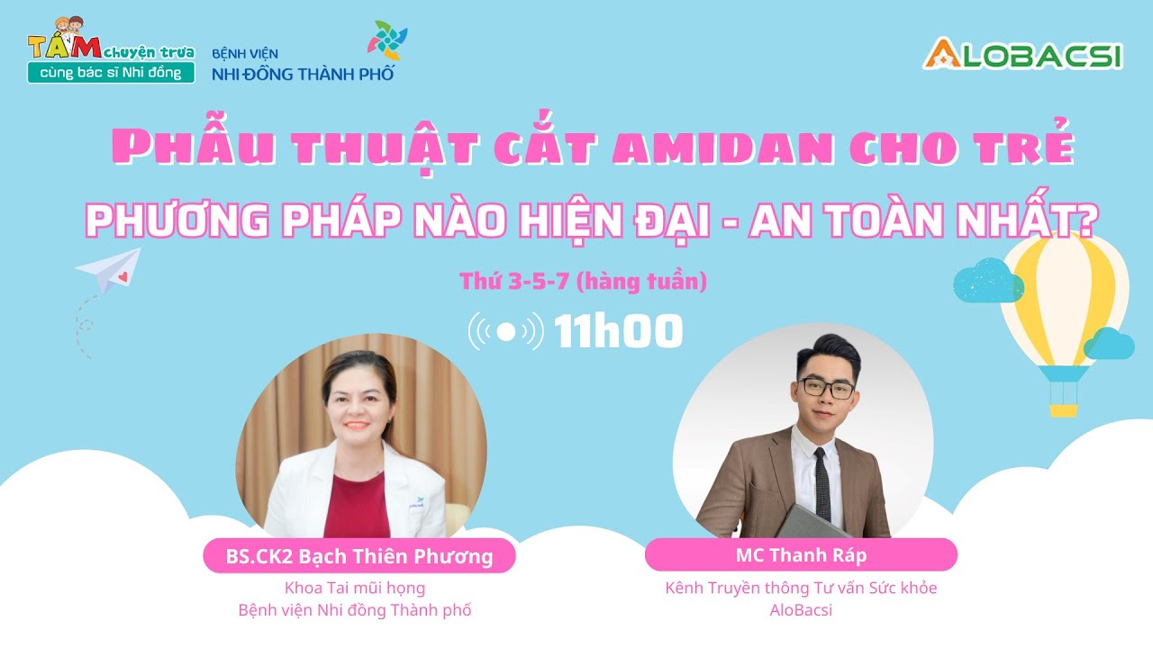 Phẫu thuật cắt amidan cho trẻ, phương pháp nào hiện đại, an toàn nhất? | BS.CK2 Bạch Thiên Phương