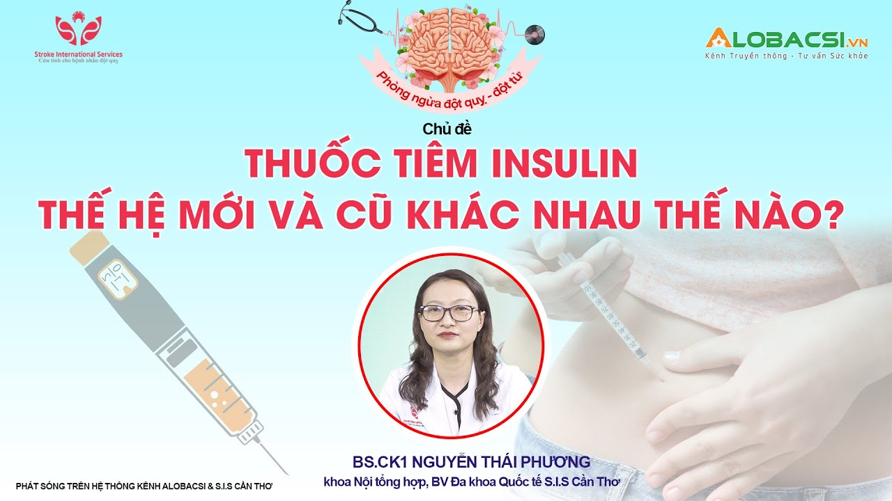 Thuốc tiêm insulin thế hệ mới và cũ khác nhau thế nào? | BS.CK1 Nguyễn Thái Phương