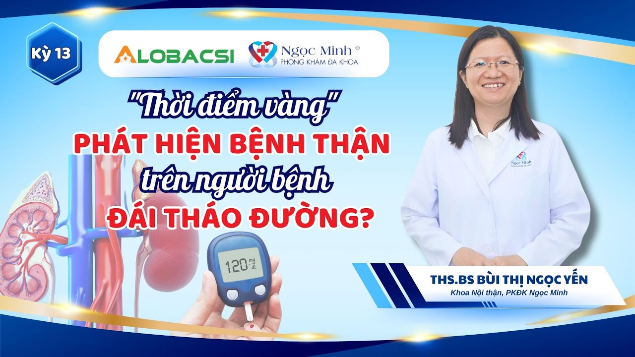 Đâu là "thời điểm vàng" phát hiện bệnh thận trên người bệnh đái tháo đường?