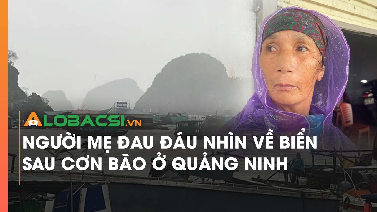 Người mẹ đau đáu nhìn về biển sau cơn bão ở Quảng Ninh