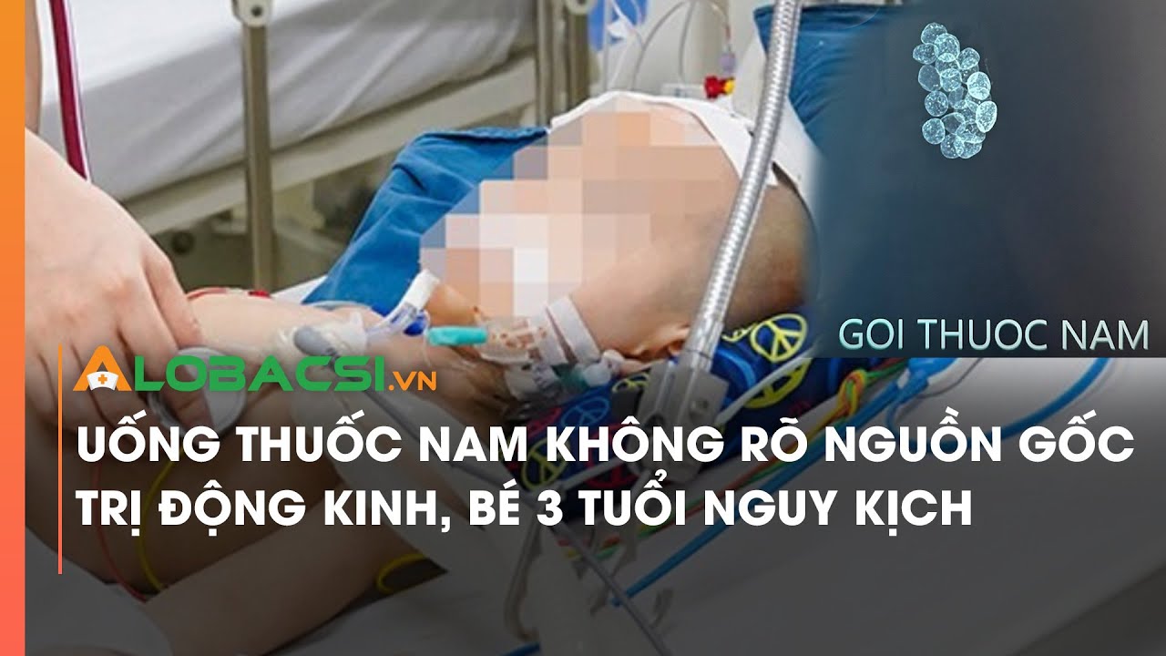 Uống thuốc nam không rõ nguồn gốc trị động kinh, bé 3 tuổi nguy kịch