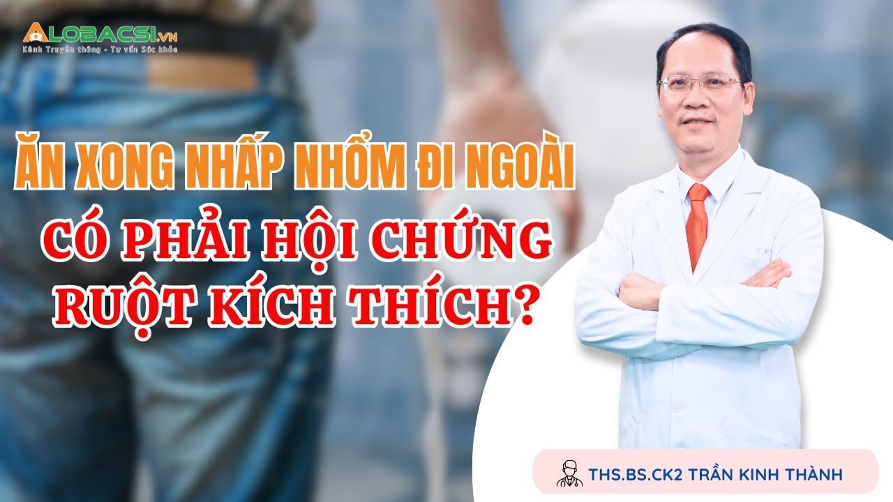 #3 Ăn xong nhấp nhổm đi ngoài, có phải hội chứng ruột kích thích? | ThS.BS.CK2 Trần Kinh Thành