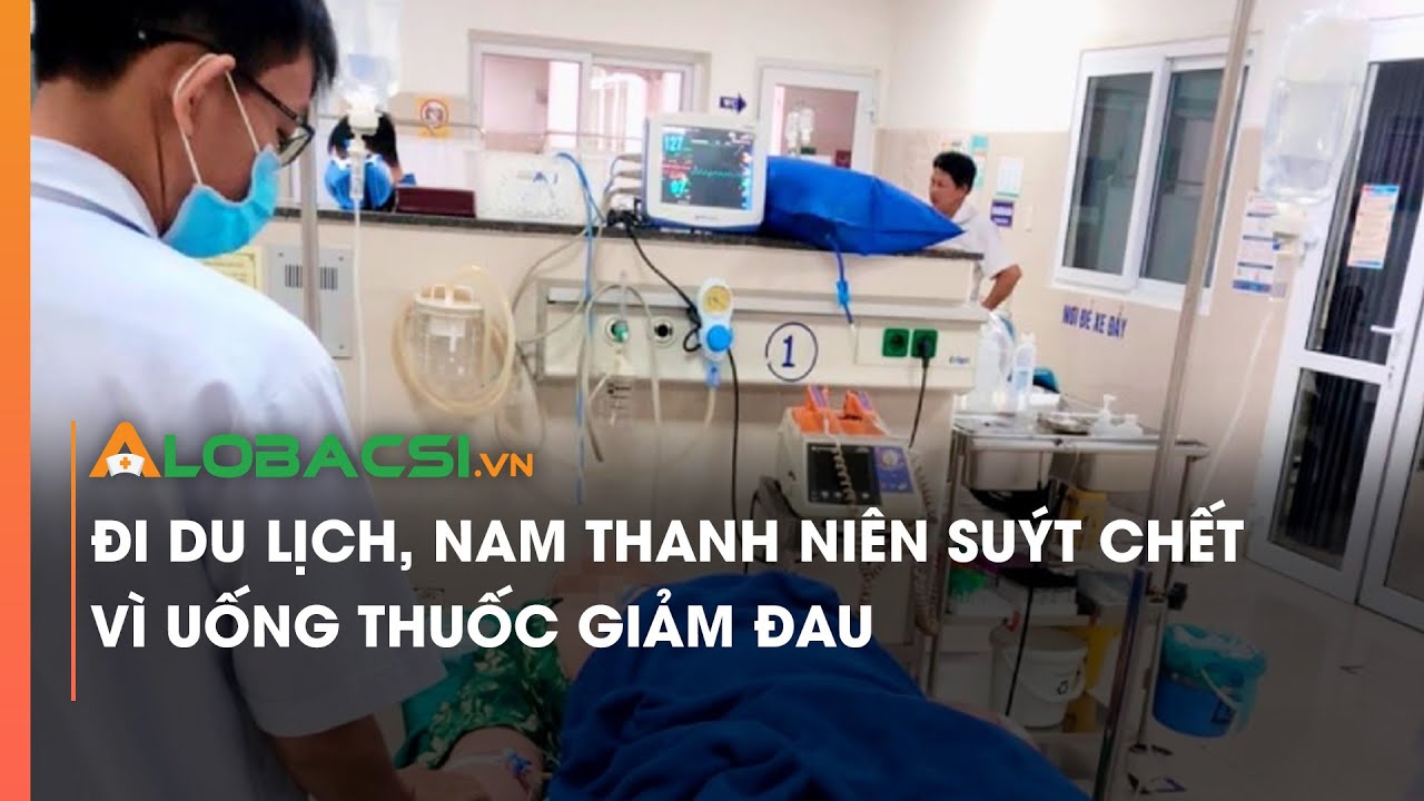 Đi du lịch, nam thanh niên suýt chết vì uống thuốc giảm đau