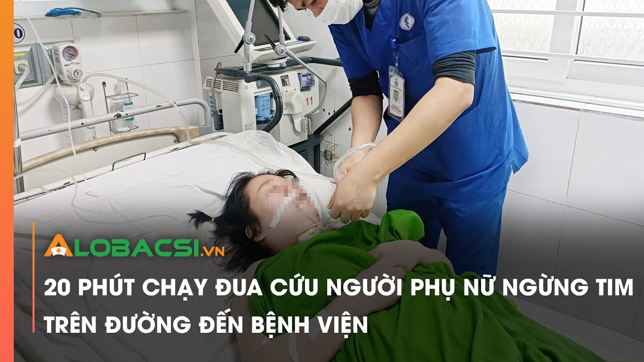 20 phút chạy đua cứu người phụ nữ ngừng tim trên đường đến bệnh viện