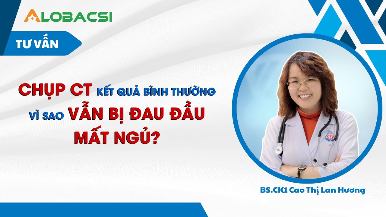 Chụp CT kết quả bình thường, vì sao vẫn bị đau đầu, mất ngủ?