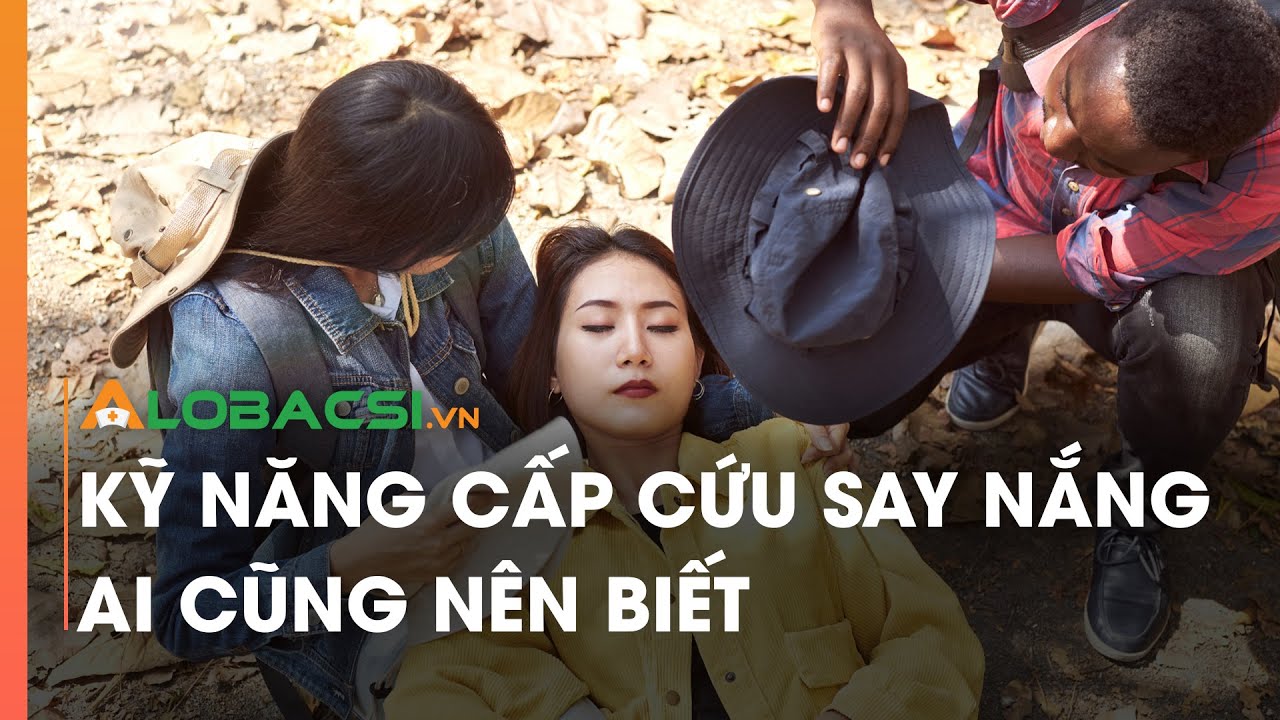 Kỹ năng cấp cứu say nắng ai cũng nên biết