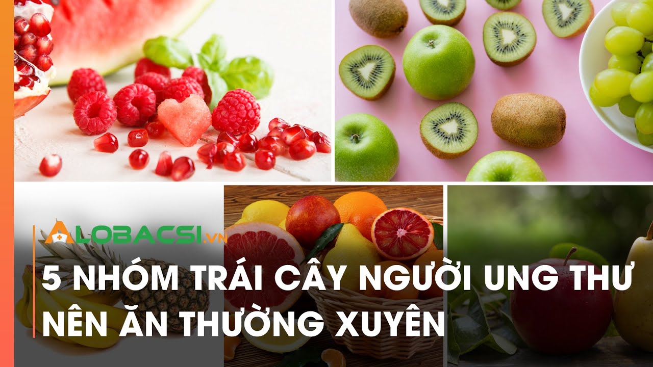 5 nhóm trái cây người ung thư nên ăn thường xuyên