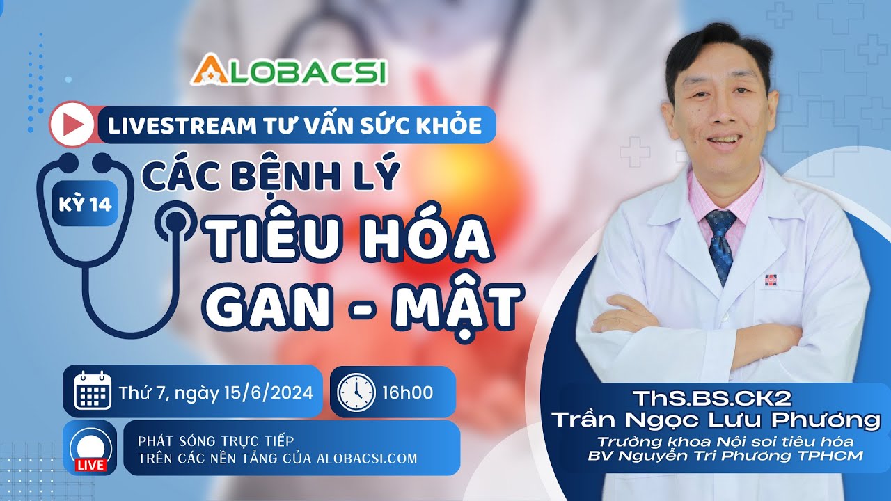 Số 14 | Tư vấn bệnh đường Tiêu hoá - Gan - Mật - Tuỵ... ThS.BS.CK2 Trần Ngọc Lưu Phương