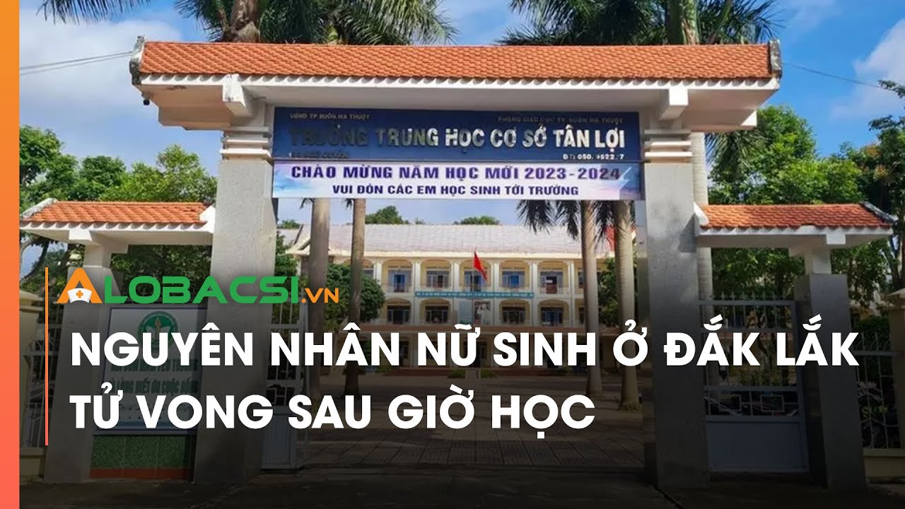 Nguyên nhân nữ sinh ở Đắk Lắk tử vong sau giờ học