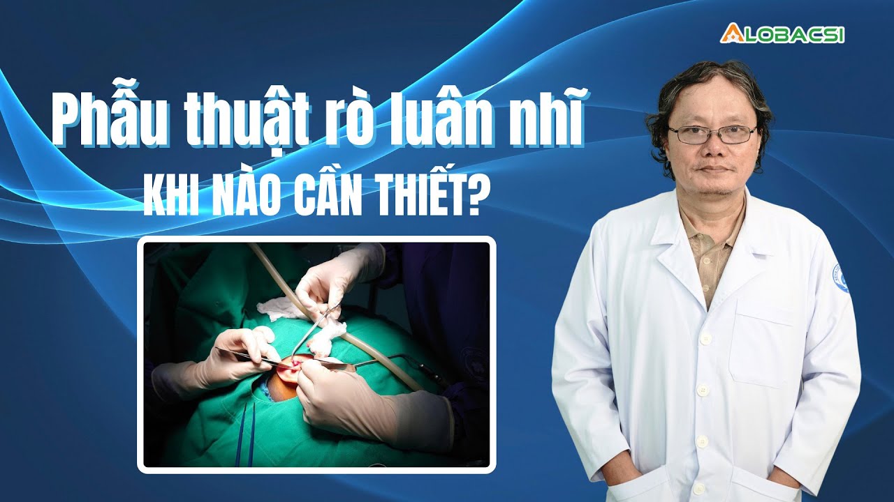 Phẫu thuật rò luân nhĩ, khi nào cần thiết? | BS Trương Hữu Khanh