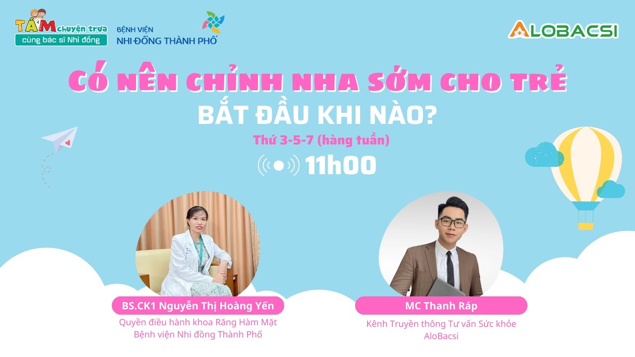 Có nên chỉnh nha sớm cho trẻ, bắt đầu khi nào? | BS.CK1 Nguyễn Thị Hoàng Yến