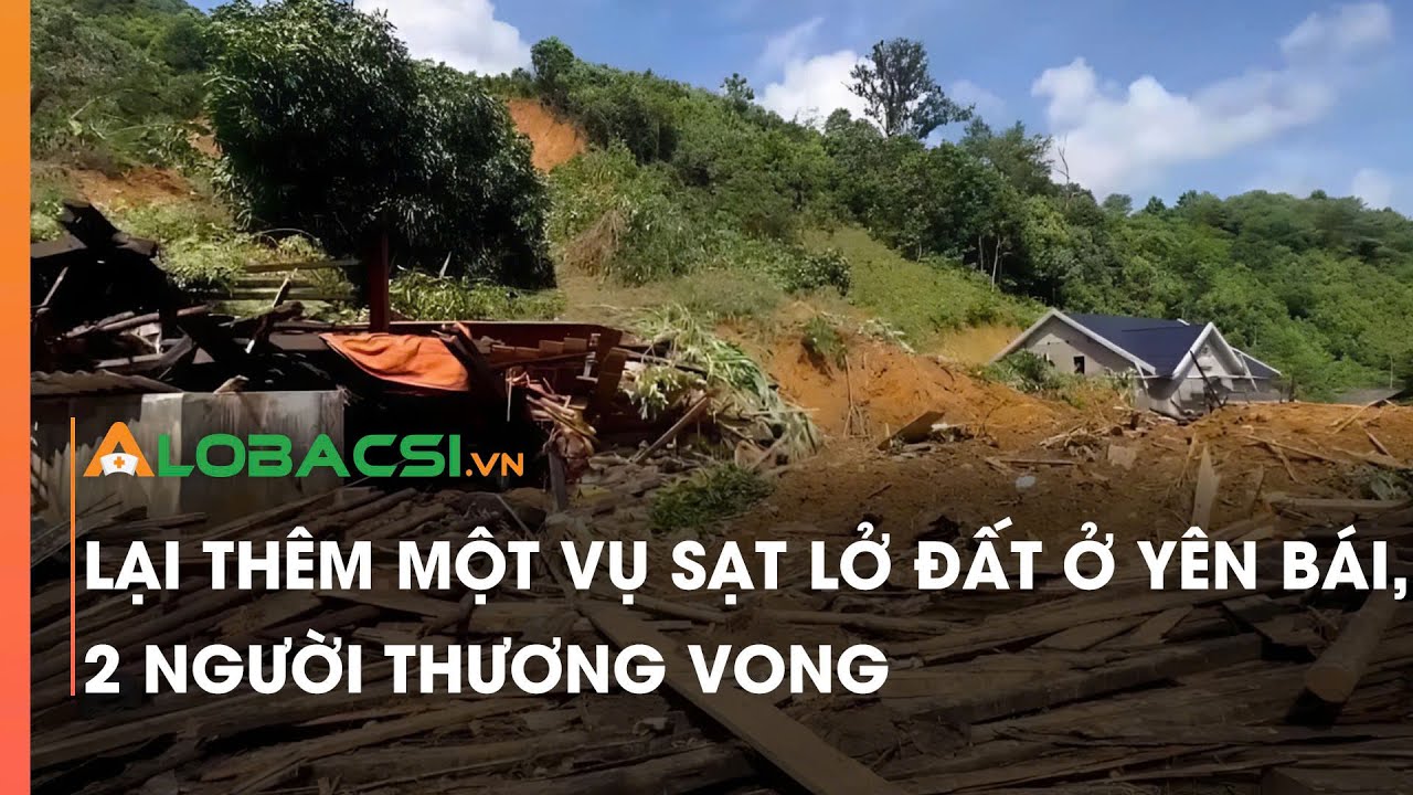 Lại thêm một vụ sạt lở đất ở Yên Bái, 2 người thương vong | Video Alobacsi