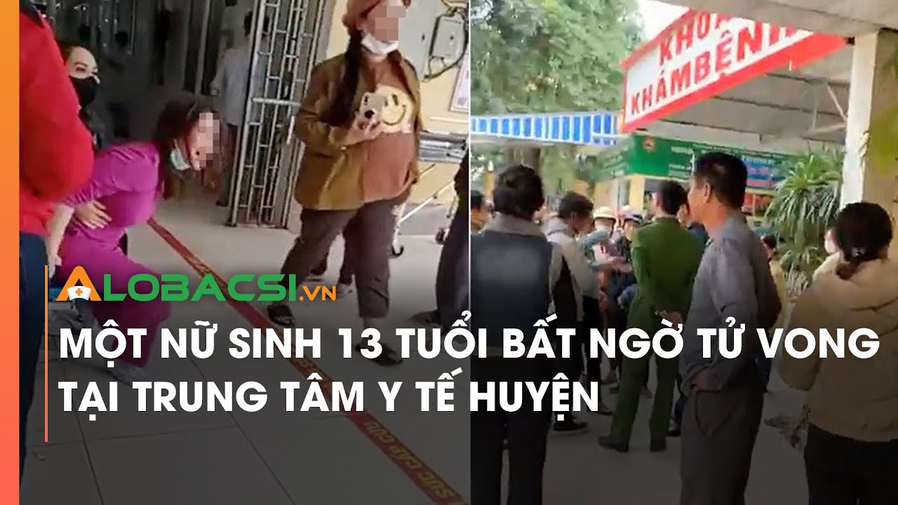 Một nữ sinh 13 tuổi bất ngờ tử vong tại trung tâm y tế huyện