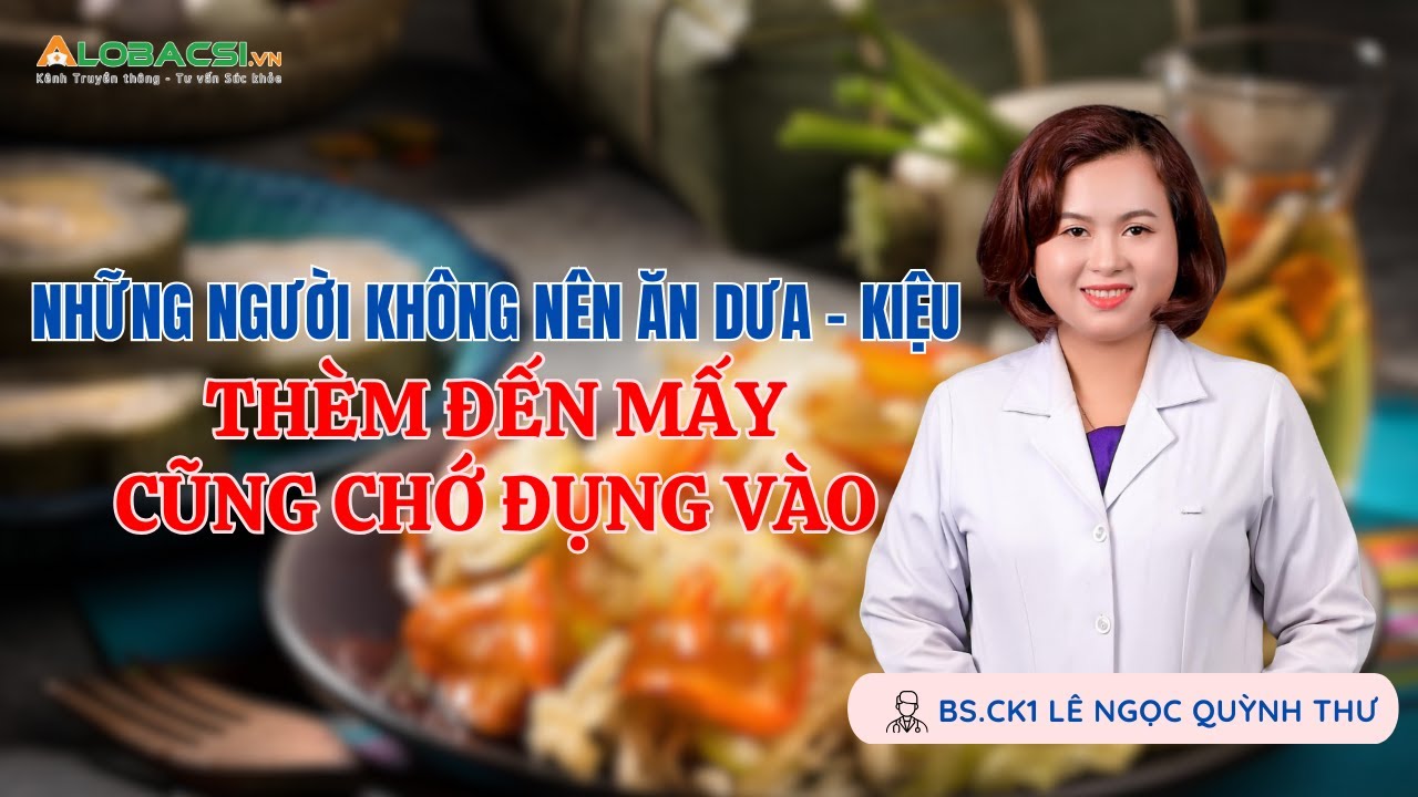 Những người không nên ăn dưa -  kiệu, thèm đến mấy cũng chớ đụng vào