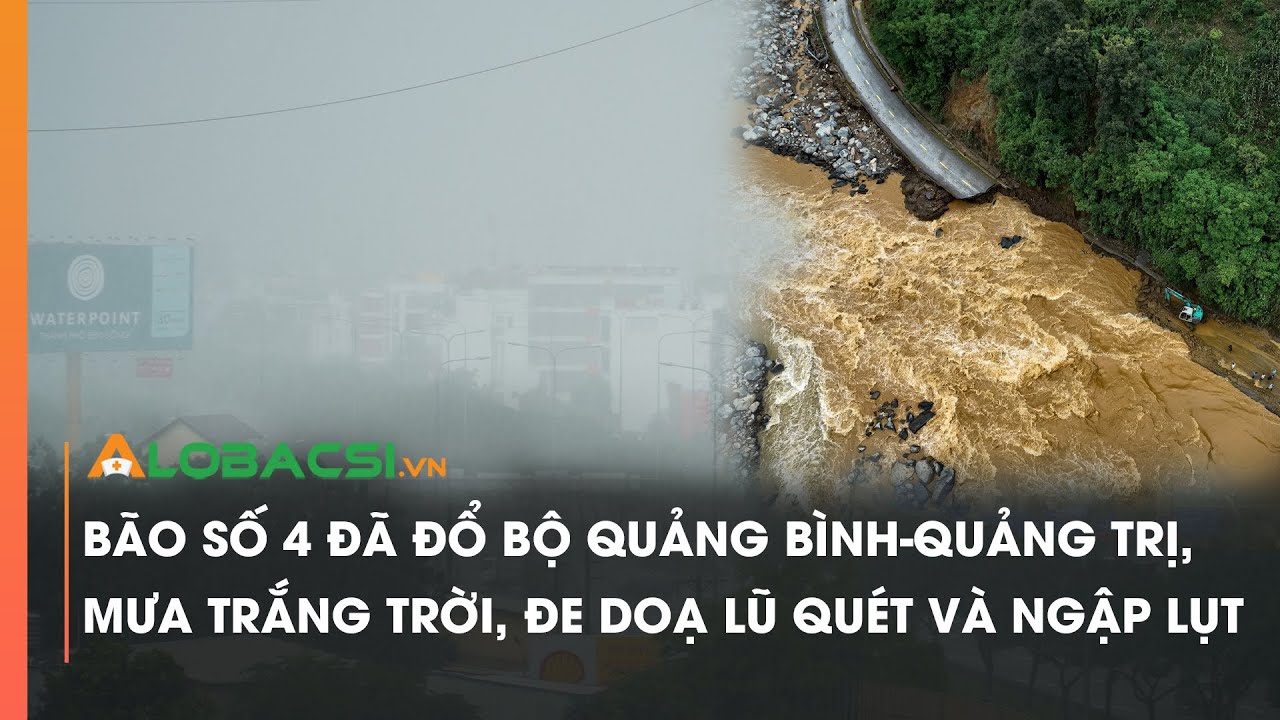 Bão số 4 đã đổ bộ Quảng Bình Quảng Trị, mưa trắng trời, đe doạ lũ quét và ngập lụt