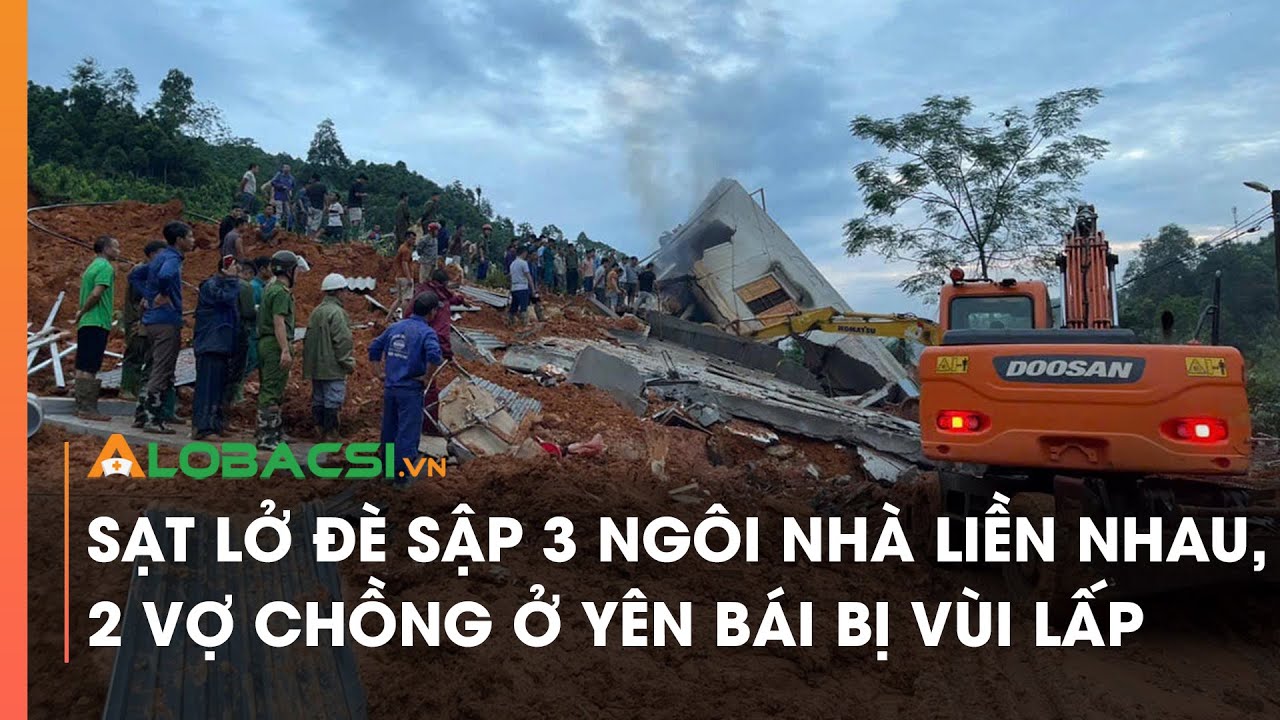 Sạt lở đè sập 3 ngôi nhà liền nhau, 2 vợ chồng ở Yên Bái bị vùi lấp | Video Alobacsi