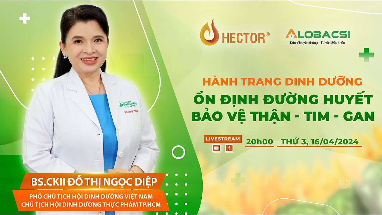 Hành trang dinh dưỡng ổn định đường huyết, bảo vệ thận - tim - gan | BS.CKII Đỗ Thị Ngọc Diệp