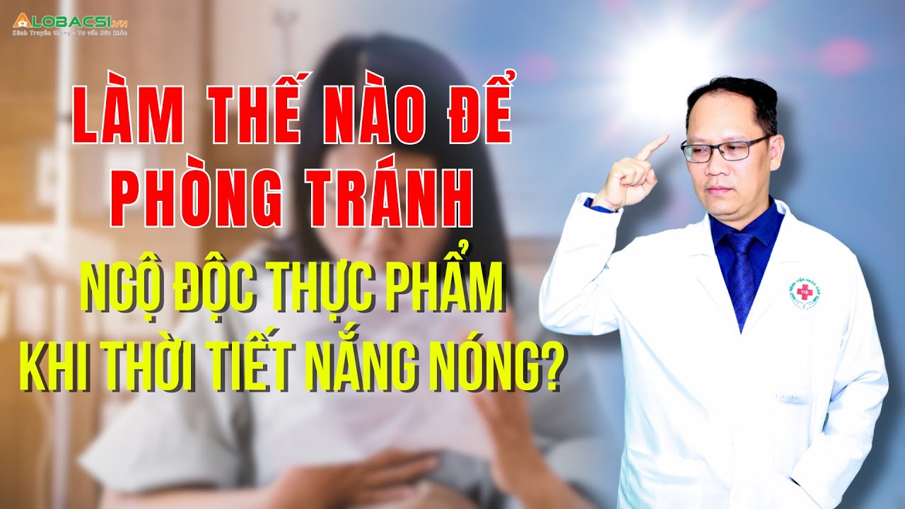 Làm thế nào để phòng tránh ngộ độc thực phẩm thời tiết nắng nóng?