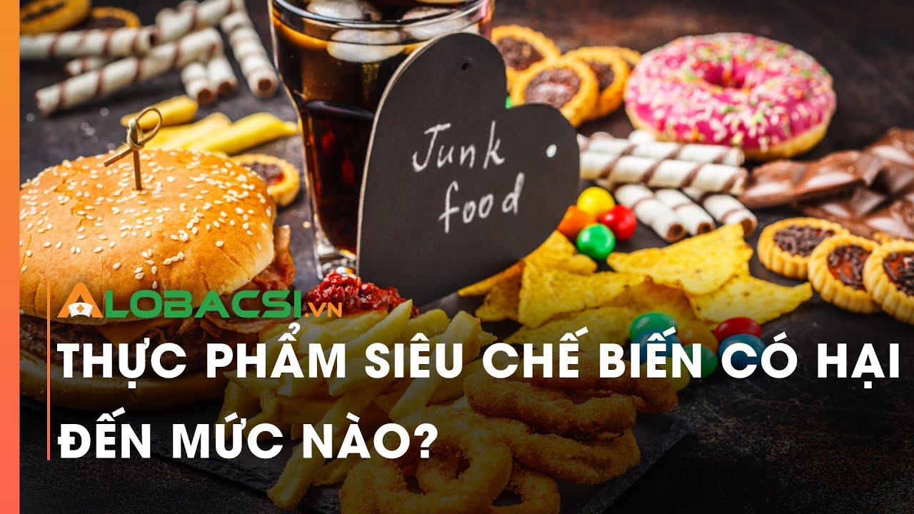 Thực phẩm siêu chế biến có hại đến mức nào?