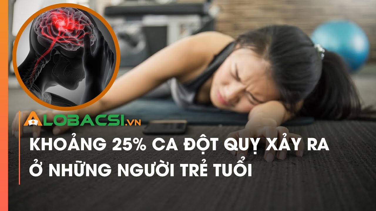 Khoảng 25% ca đột quỵ xảy ra ở những người trẻ tuổi