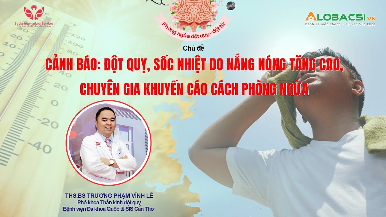 Cảnh báo: Đột quỵ, sốc nhiệt do nắng nóng tăng cao, BS khuyến cáo cách phòng ngừa