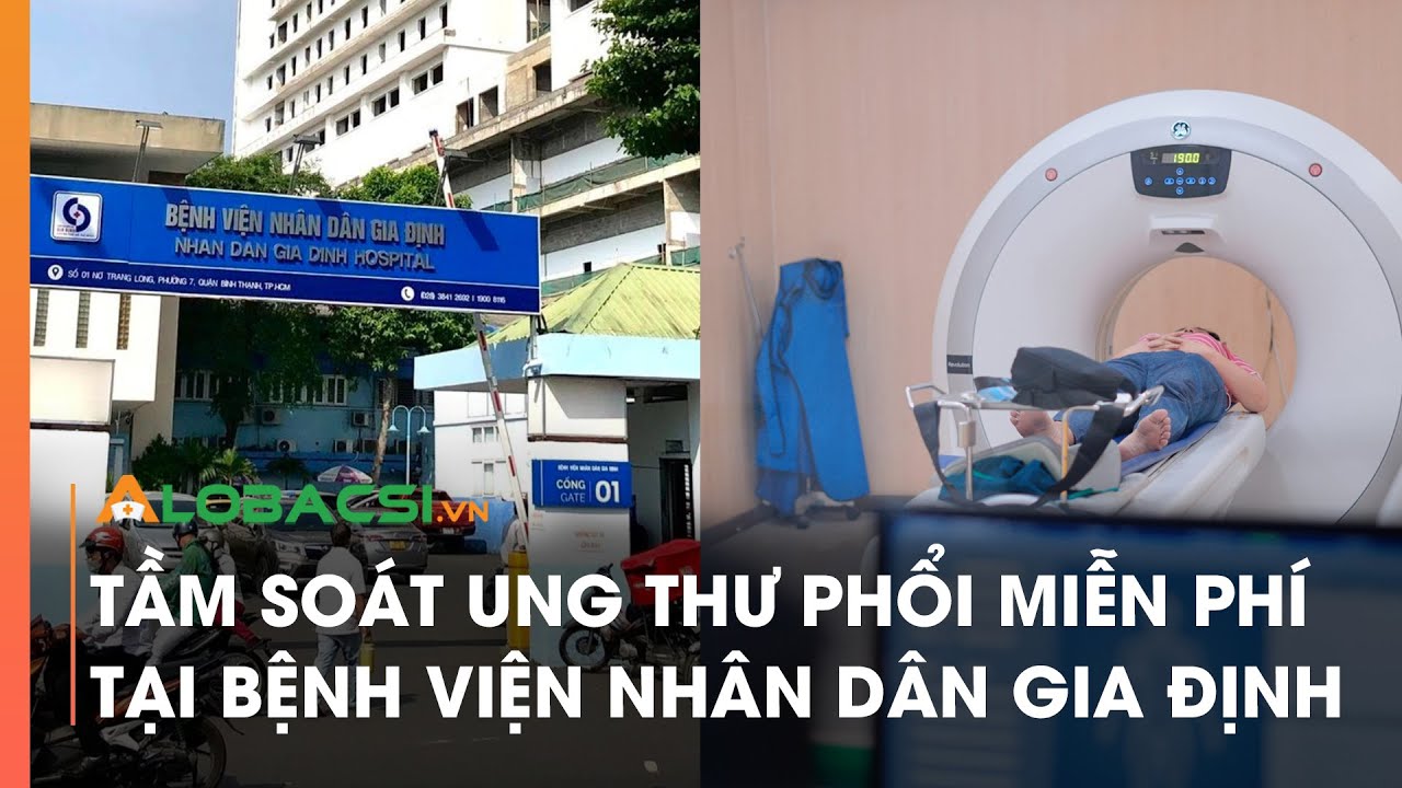 Tầm soát ung thư phổi miễn phí tại Bệnh viện Nhân dân Gia Định TPHCM | Video Alobacsi