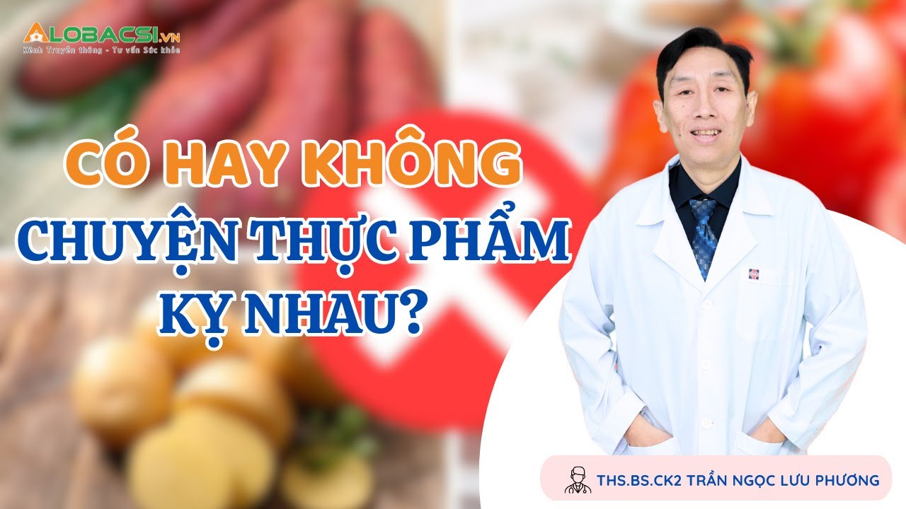 Có hay không chuyện thực phẩm kỵ nhau? | ThS.BS.CK2 Trần Ngọc Lưu Phương